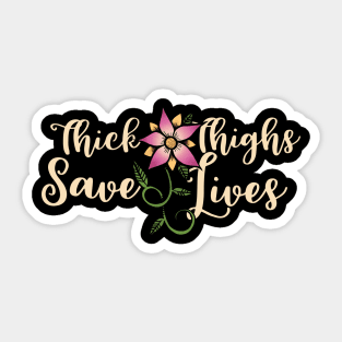 Thick Thighs save Lives Sticker